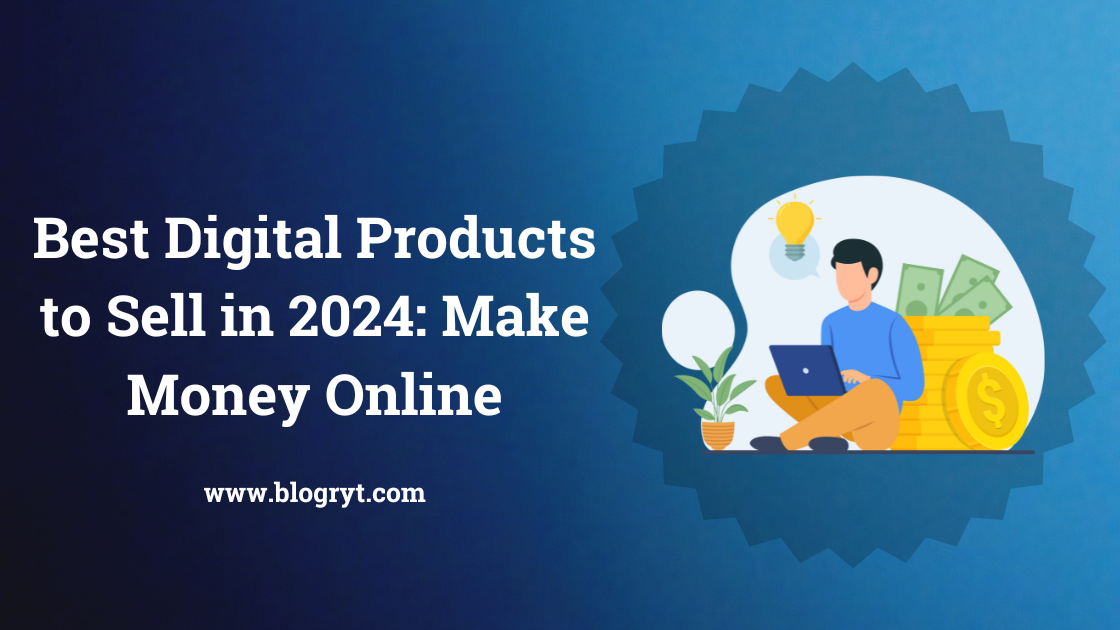 Top Digital Products to Sell in 2024: Make Money Online