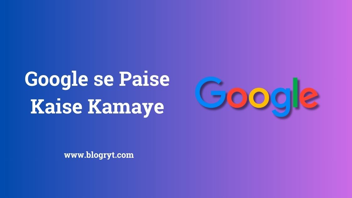 Google se Paise Kaise Kamaye (2024)