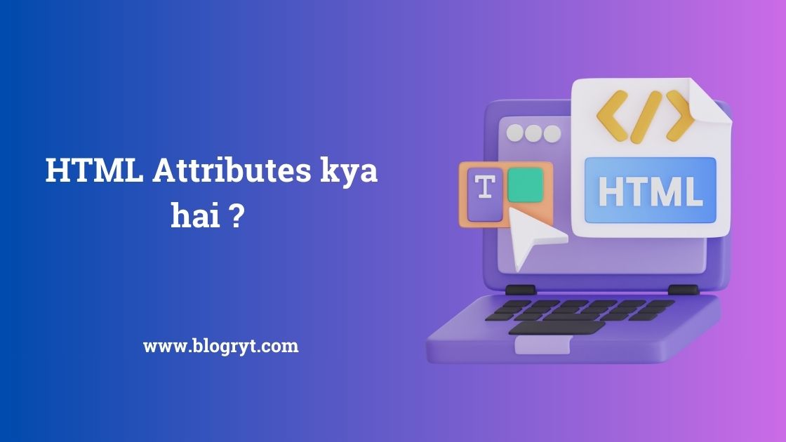 HTML Attributes क्या हैं ? ( HTML Attributes kya hai )